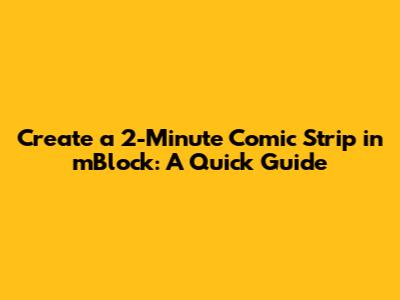 Create a 2-Minute Comic Strip in mBlock: A Quick Guide