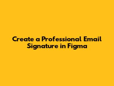 Create a Professional Email Signature in Figma