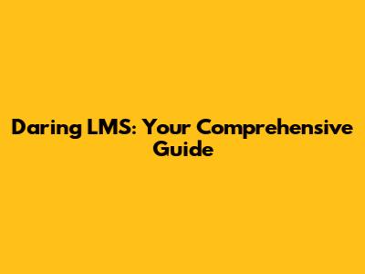 Daring LMS: Your Comprehensive Guide