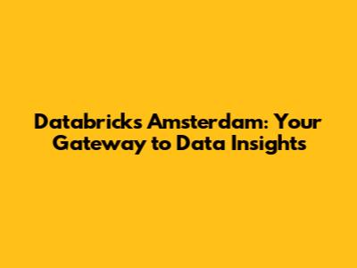 Databricks Amsterdam: Your Gateway to Data Insights