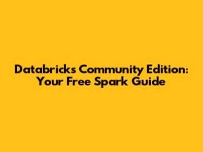 Databricks Community Edition: Your Free Spark Guide