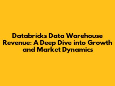 Databricks Data Warehouse Revenue: A Deep Dive into Growth and Market Dynamics