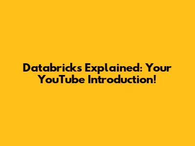 Databricks Explained: Your YouTube Introduction!