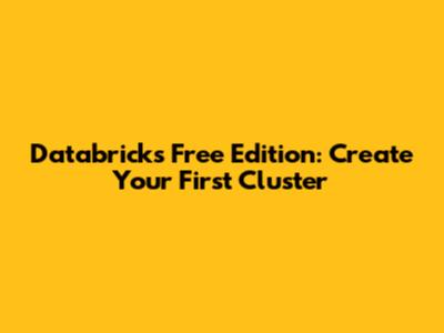 Databricks Free Edition: Create Your First Cluster