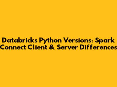 Databricks Python Versions: Spark Connect Client & Server Differences