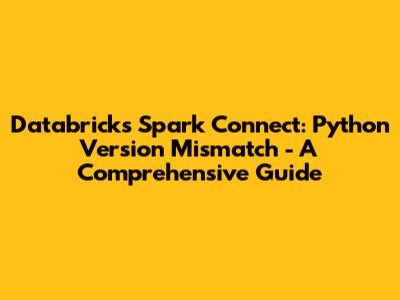Databricks Spark Connect: Python Version Mismatch - A Comprehensive Guide