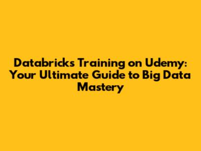 Databricks Training on Udemy: Your Ultimate Guide to Big Data Mastery
