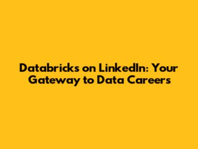 Databricks on LinkedIn: Your Gateway to Data Careers