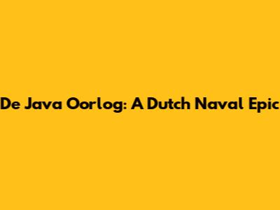 De Java Oorlog: A Dutch Naval Epic