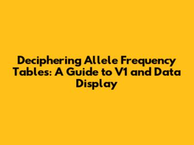 Deciphering Allele Frequency Tables: A Guide to V1 and Data Display
