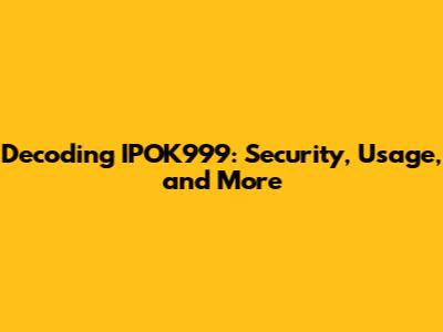 Decoding IPOK999: Security, Usage, and More