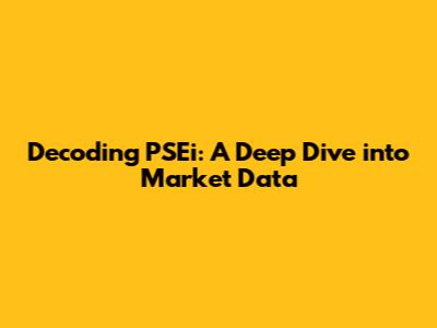 Decoding PSEi: A Deep Dive into Market Data