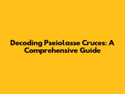 Decoding Pseiolasse Cruces: A Comprehensive Guide