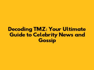 Decoding TMZ: Your Ultimate Guide to Celebrity News and Gossip