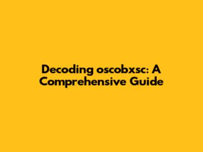 Decoding oscobxsc: A Comprehensive Guide