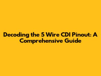 Decoding the 5 Wire CDI Pinout: A Comprehensive Guide