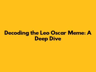 Decoding the Leo Oscar Meme: A Deep Dive