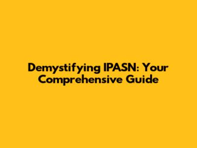 Demystifying IPASN: Your Comprehensive Guide