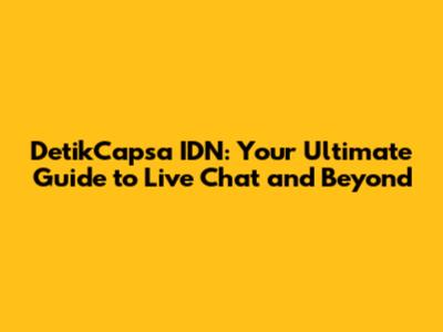 DetikCapsa IDN: Your Ultimate Guide to Live Chat and Beyond