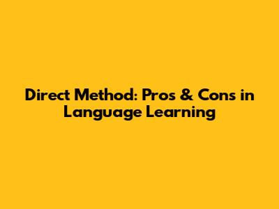 Direct Method: Pros & Cons in Language Learning