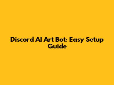 Discord AI Art Bot: Easy Setup Guide