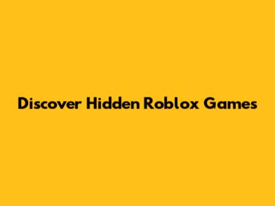 Discover Hidden Roblox Games