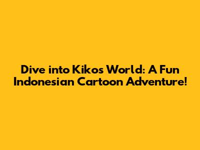 Dive into Kiko's World: A Fun Indonesian Cartoon Adventure!