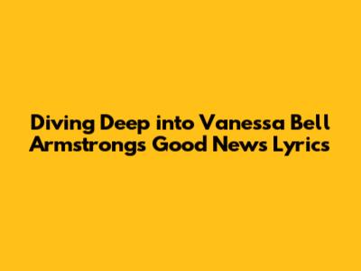 Diving Deep into Vanessa Bell Armstrong's 'Good News' Lyrics
