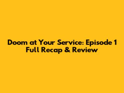 Doom at Your Service: Episode 1 Full Recap & Review