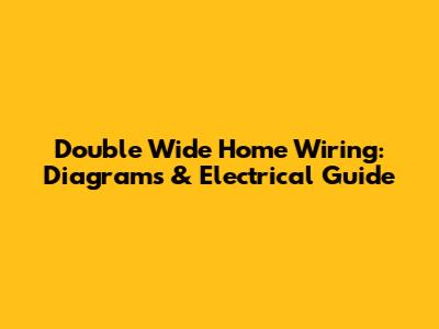 Double Wide Home Wiring: Diagrams & Electrical Guide