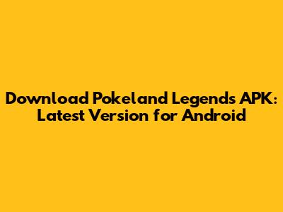 Download Pokeland Legends APK: Latest Version for Android