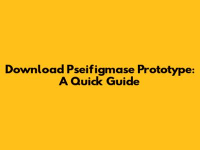 Download Pseifigmase Prototype: A Quick Guide