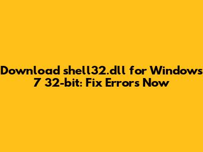 Download shell32.dll for Windows 7 32-bit: Fix Errors Now