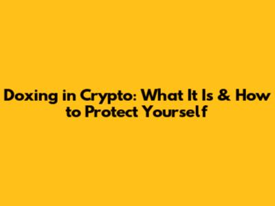 Doxing in Crypto: What It Is & How to Protect Yourself