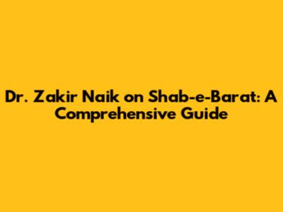 Dr. Zakir Naik on Shab-e-Barat: A Comprehensive Guide