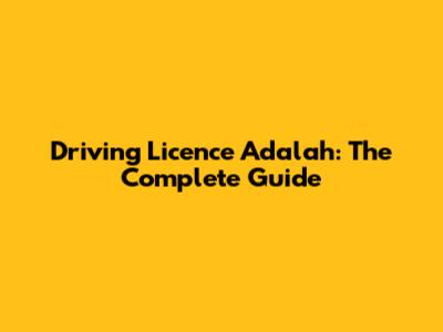 Driving Licence Adalah: The Complete Guide