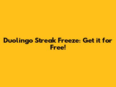 Duolingo Streak Freeze: Get it for Free!