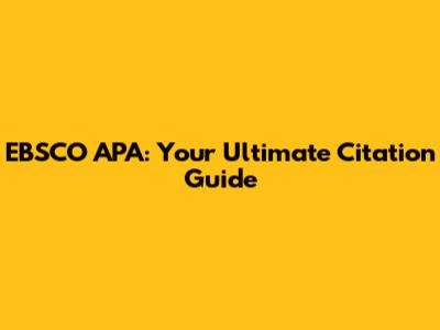 EBSCO APA: Your Ultimate Citation Guide