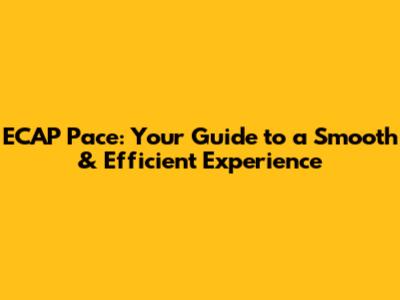 ECAP Pace: Your Guide to a Smooth & Efficient Experience
