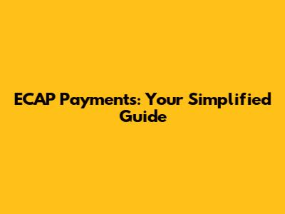 ECAP Payments: Your Simplified Guide