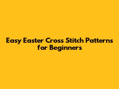 Easy Easter Cross Stitch Patterns for Beginners
