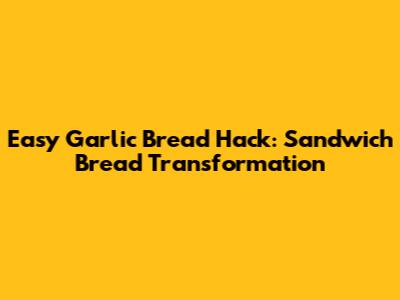 Easy Garlic Bread Hack: Sandwich Bread Transformation