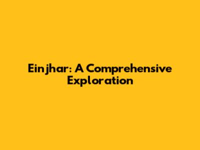 Einjhar: A Comprehensive Exploration