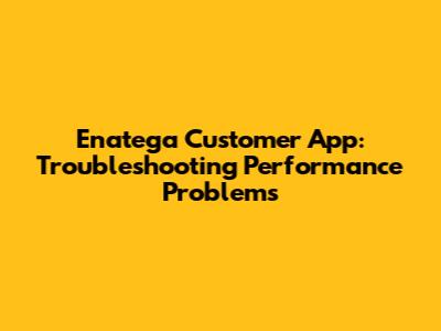 Enatega Customer App: Troubleshooting Performance Problems