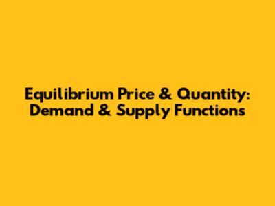 Equilibrium Price & Quantity: Demand & Supply Functions
