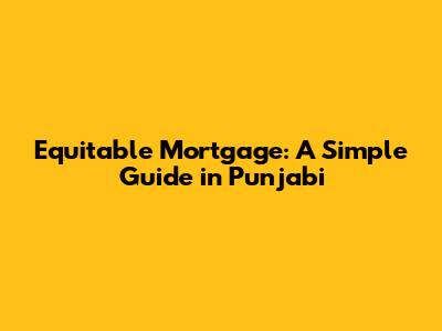 Equitable Mortgage: A Simple Guide in Punjabi