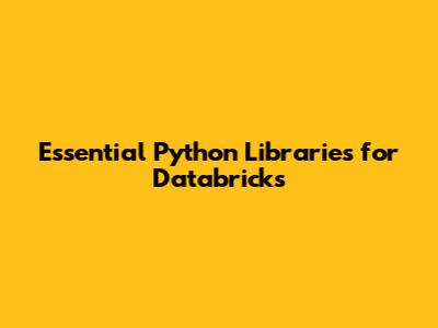 Essential Python Libraries for Databricks