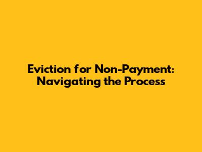 Eviction for Non-Payment: Navigating the Process