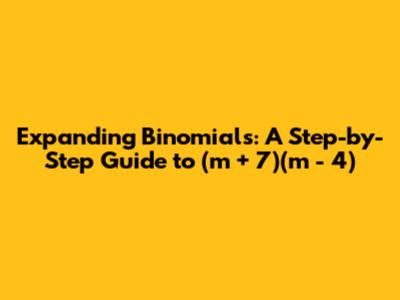 Expanding Binomials: A Step-by-Step Guide to (m + 7)(m - 4)