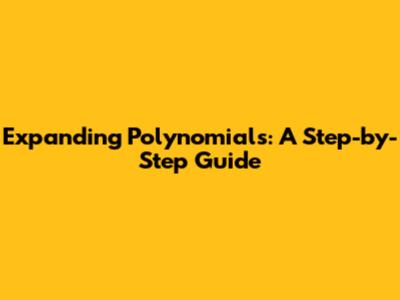 Expanding Polynomials: A Step-by-Step Guide